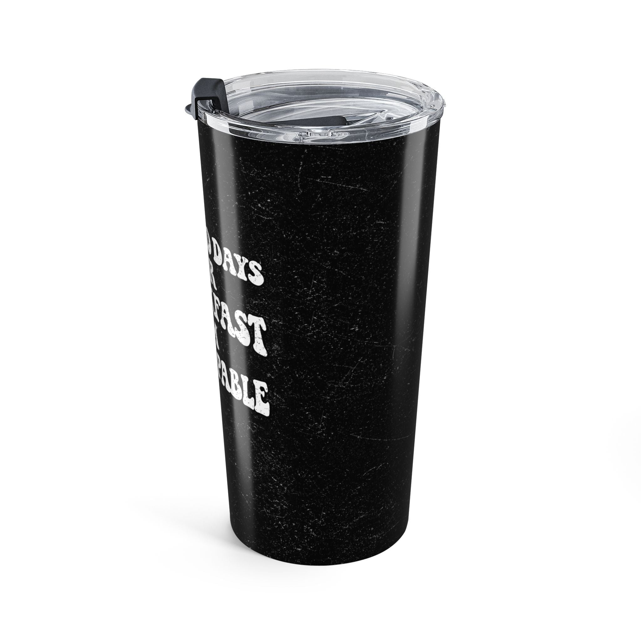 20oz Tumbler - "I Eat Bad Days Errydayy"