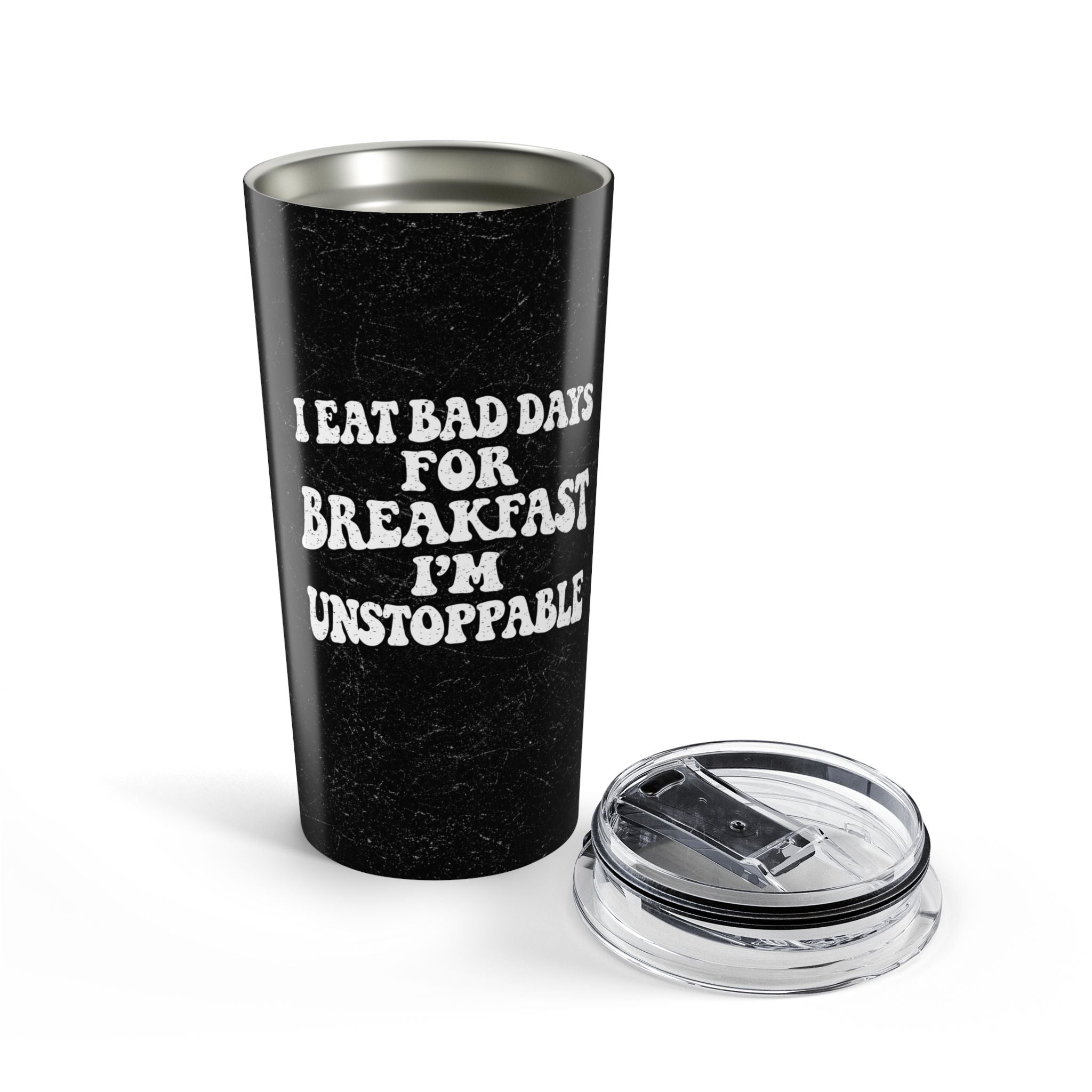 20oz Tumbler - "I Eat Bad Days Errydayy"