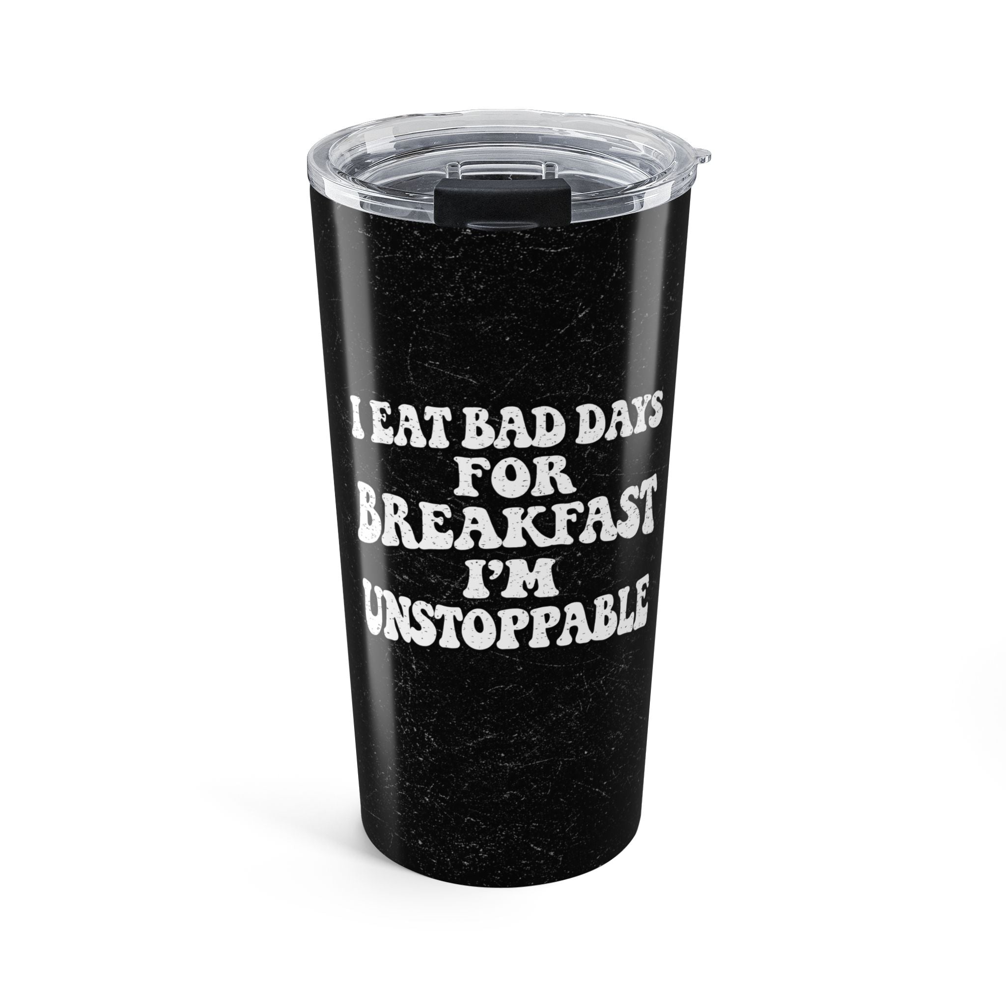 20oz Tumbler - "I Eat Bad Days Errydayy"